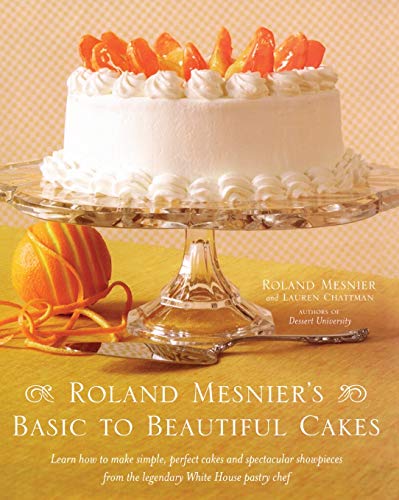 Roland Mesnier&39s Basic to Beautiful Cakes [Paperback]
