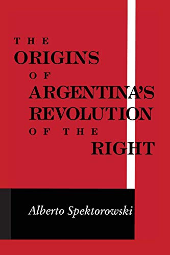 Origins Of Argentinas Revolution Right [Paperback]