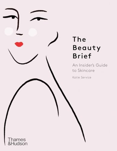 The Beauty Brief An Insider's Guide to Skincare [Hardcover]