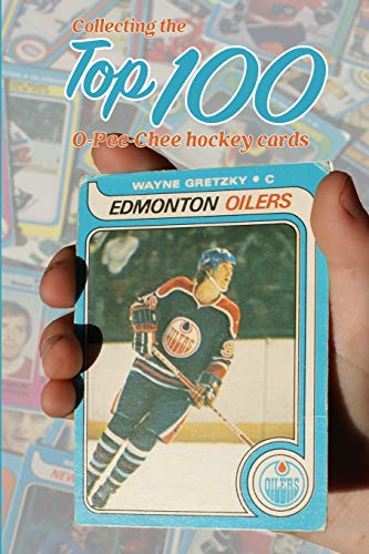 Collecting the Top 100 o-Pee-Chee Hockey Cards [Paperback]
