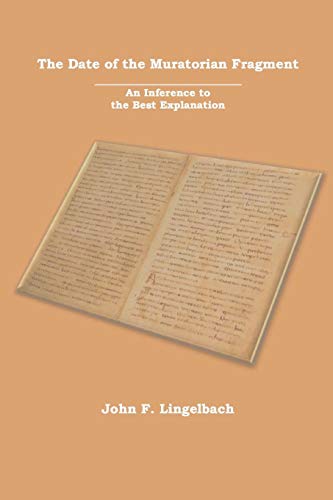 Date of the Muratorian Fragment  An Inference to the Best Explanation [Paperback]