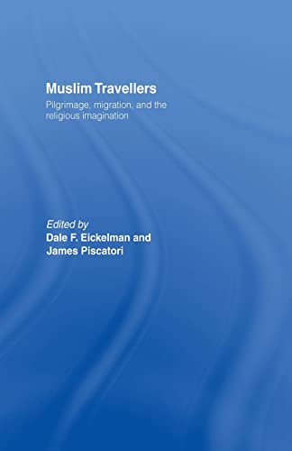 Muslim Travellers Pilgrimage, Migration and the Religious Imagination [Paperback]