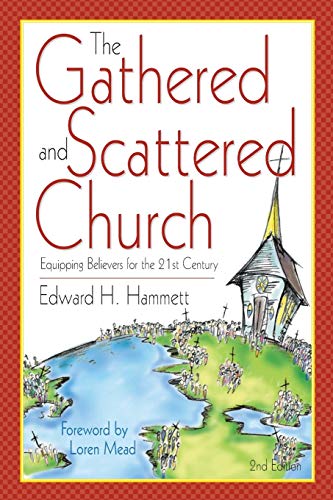 The Gathered And Scattered Church Equipping Believers For The 21st Century [Paperback]