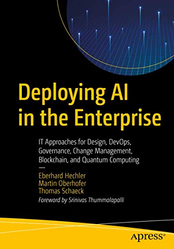 Deploying AI in the Enterprise IT Approaches for Design, DevOps, Governance, Ch [Paperback]