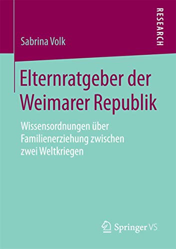 Elternratgeber der Weimarer Republik Wissensordnungen ber Familienerziehung zw [Paperback]