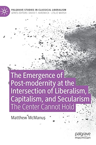 The Emergence of Post-modernity at the Intersection of  Liberalism, Capitalism,  [Hardcover]