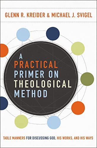 A Practical Primer on Theological Method Table Manners for Discussing God, His  [Paperback]
