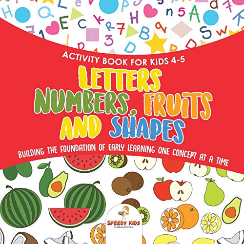Activity Book for Kids 4-5. Letters, Numbers, Fruits and Shapes. Building the Fo [Paperback]