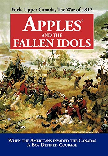 Apples and the Fallen Idols  When Americans Invaded the Canadas A Boy Defined C [Hardcover]