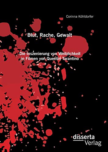 Blut, Rache, Gewalt. Die Inszenierung Von Weiblichkeit In Filmen Von Quentin Tar [Paperback]