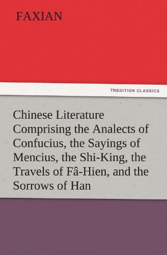 Chinese Literature Comprising The Analects Of Confucius, The Sayings Of Mencius, [Paperback]