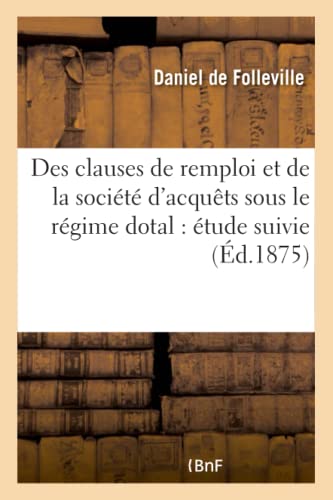Des Clauses de Remploi et de la Societe d'Acquets Sous le Regime Dotal  Etude S [Paperback]