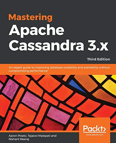 Mastering Apache Cassandra 3. x  An Expert Guide to Improving Database Scalabil [Paperback]