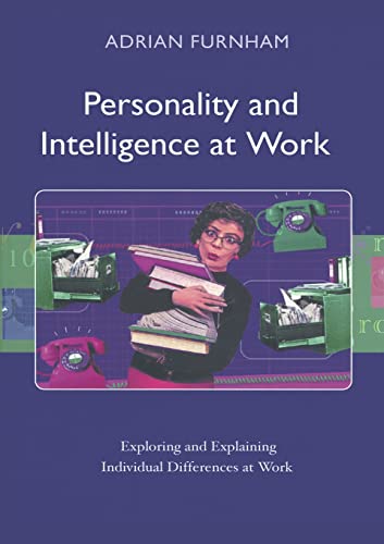 Personality and Intelligence at Work Exploring and Explaining Individual Differ [Paperback]
