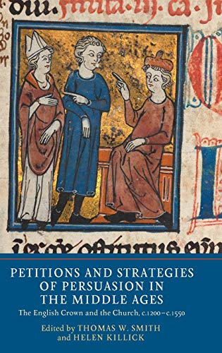 Petitions and Strategies of Persuasion in the Middle Ages The English Crown and [Hardcover]