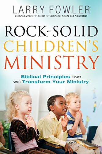 Rock-Solid Children's Ministry Biblical Principles That Will Transform Your Min [Paperback]