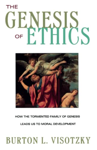 The Genesis of Ethics How the Tormented Family of Genesis Leads Us to Moral Dev [Paperback]