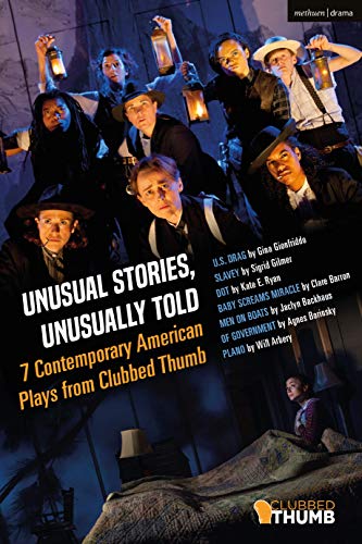 Unusual Stories, Unusually Told 7 Contemporary American Plays from Clubbed Thum [Hardcover]