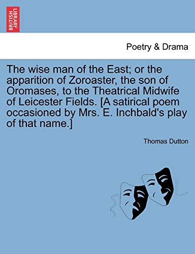 Wise Man of the East or the Apparition of Zoroaster, the Son of Oromases, to th [Paperback]