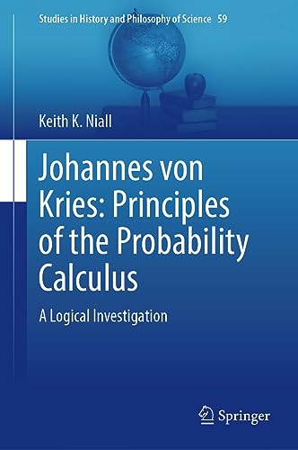 Johannes von Kries Principles of the Probability Calculus A Logical Investigat [Hardcover]