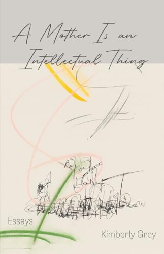A Mother is an Intellectual Thing Essays [Paperback]