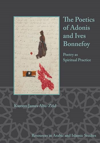 The Poetics of Adonis and Yves Bonnefoy Poetry as Spiritual Practice [Hardcover]