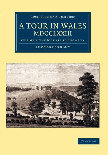 A Tour in Wales, MDCCLXXIII Volume 2, The Journey to Snowdon [Paperback]