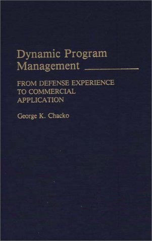 Dynamic Program Management From Defense Experience To Commercial Application [Hardcover]