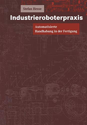 Industrieroboterpraxis Automatisierte Handhabung in der Fertigung [Paperback]