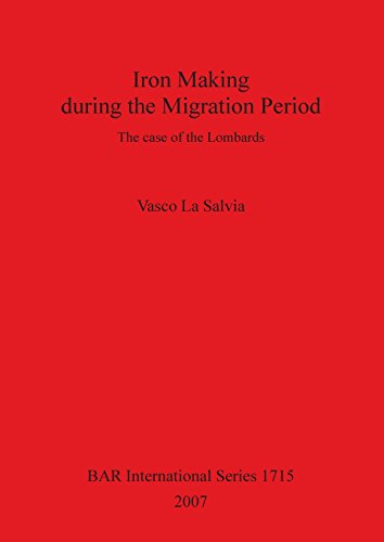 Iron Making during the Migration Period The Case of the Lombards [Paperback]