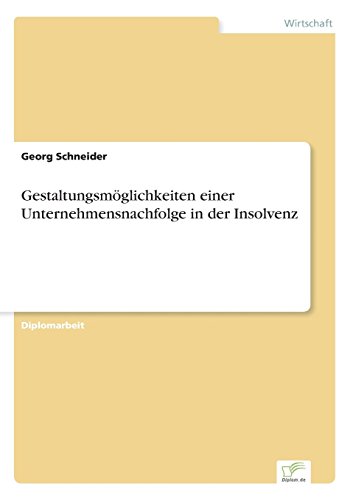 Gestaltungsmglichkeiten Einer Unternehmensnachfolge in der Insolvenz [Paperback]