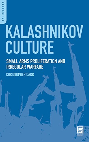 Kalashnikov Culture Small Arms Proliferation and Irregular Warfare [Hardcover]