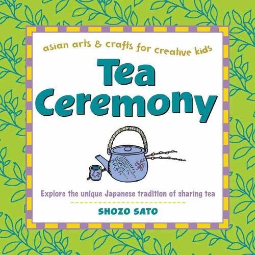 Tea Ceremony Explore the unique Japanese tradition of sharing tea [Hardcover]