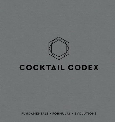 Cocktail Codex Fundamentals, Formulas, Evolutions [A Cocktail Recipe Book] [Hardcover]