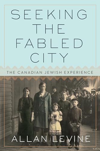 Seeking the Fabled City The Canadian Jewish Experience [Hardcover]