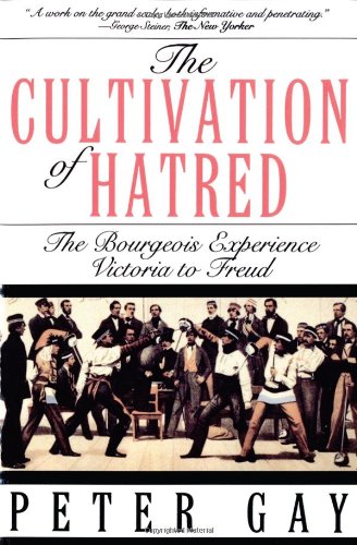 The Cultivation of Hatred The Bourgeois Experience Victoria to Freud [Paperback]