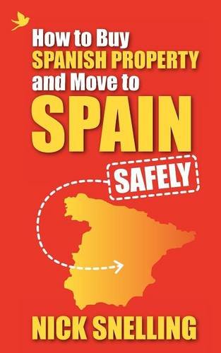 How To Buy Spanish Property And Move To Spain ... Safely [Paperback]