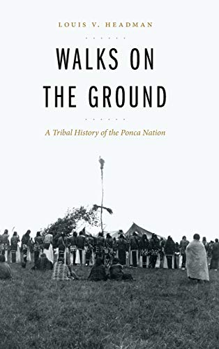 Walks on the Ground  A Tribal History of the Ponca Nation [Hardcover]