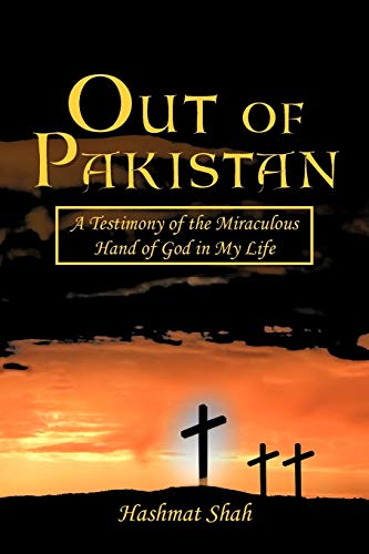 Out Of Pakistan A Testimony Of The Miraculous Hand Of God In My Life [Paperback]