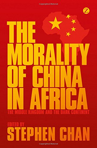 The Morality of China in Africa The Middle Kingdom and the Dark Continent [Paperback]