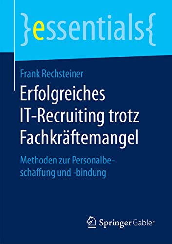 Erfolgreiches IT-Recruiting trotz Fachkrftemangel Methoden zur Personalbeschaf [Paperback]