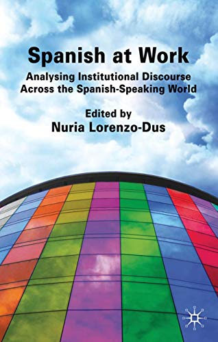 Spanish at Work Analysing Institutional Discourse across the Spanish-Speaking W [Hardcover]