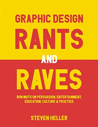 Graphic Design Rants and Raves Bon Mots on Persuasion, Entertainment, Education [Paperback]