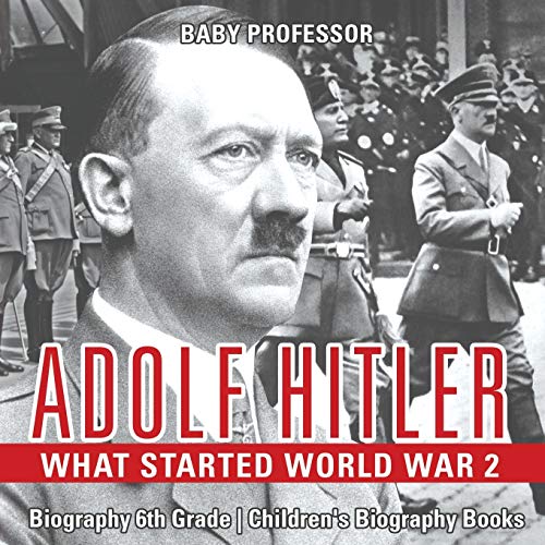 Adolf Hitler - What Started World War 2 - Biography 6th Grade Children's Biograp [Paperback]
