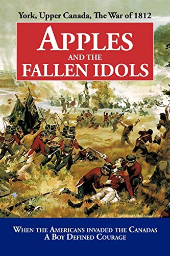 Apples and the Fallen Idols  When Americans Invaded the Canadas A Boy Defined C [Paperback]