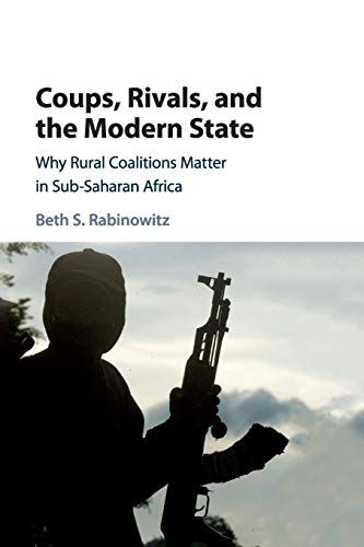 Coups, Rivals, and the Modern State Why Rural Coalitions Matter in Sub-Saharan  [Paperback]