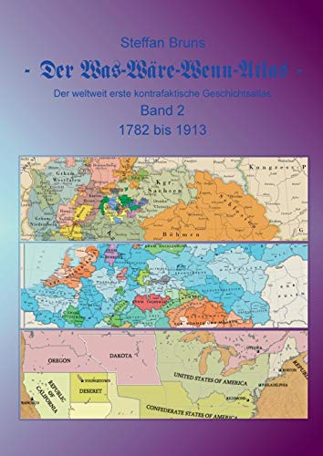 Der Was-Ware-Wenn-Atlas - Band 2 - 1782 Bis 1913