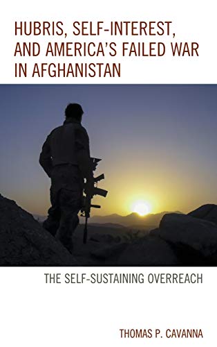 Hubris, Self-Interest, and America's Failed War in Afghanistan the Self-Sustain [Hardcover]
