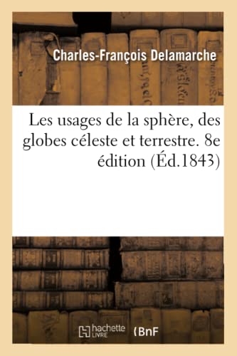Les Usages De La Sphere, Des Globes Celeste Et Terrestre. 8e Edition
