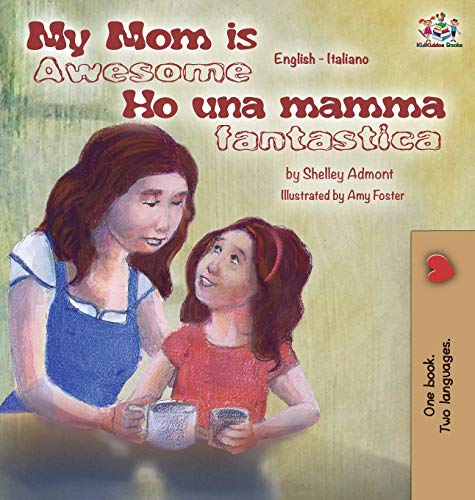 My Mom Is Awesome Ho Una Mamma Fantastica English Italian Bilingual Edition (en [Hardcover]